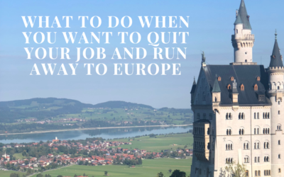 What To Do When You Want to Quit Your Job and Run Away to Europe